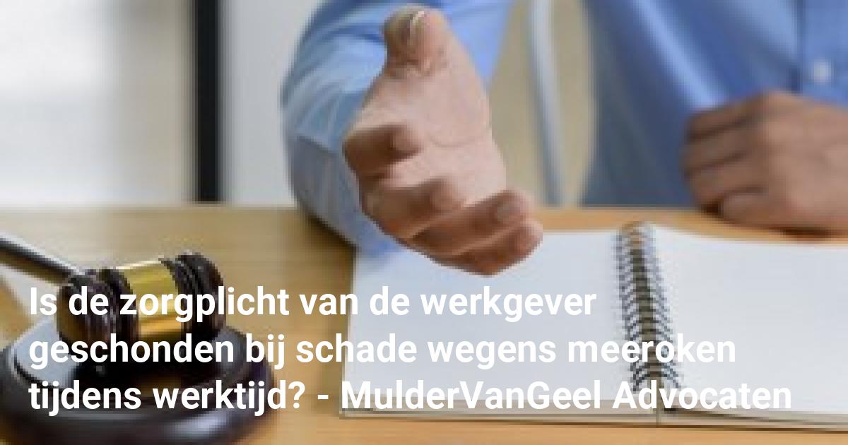 Is De Zorgplicht Van De Werkgever Geschonden Bij Schade Wegens Meeroken ...